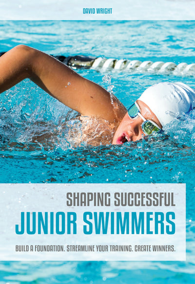 Shaping Successful Junior Swimmers: Build a Foundation. Streamline Your Training. Create Winners.