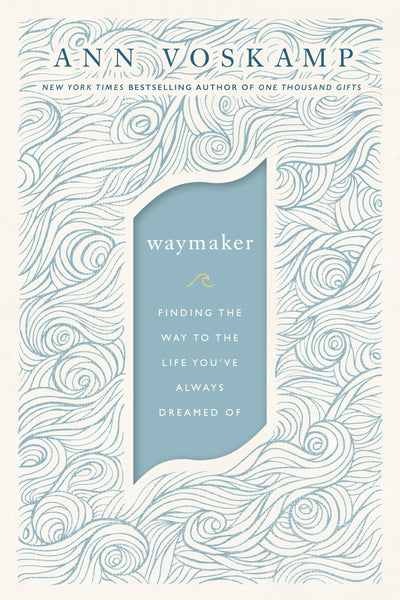 WayMaker: Finding the Way to the Life Youve Always Dreamed Of