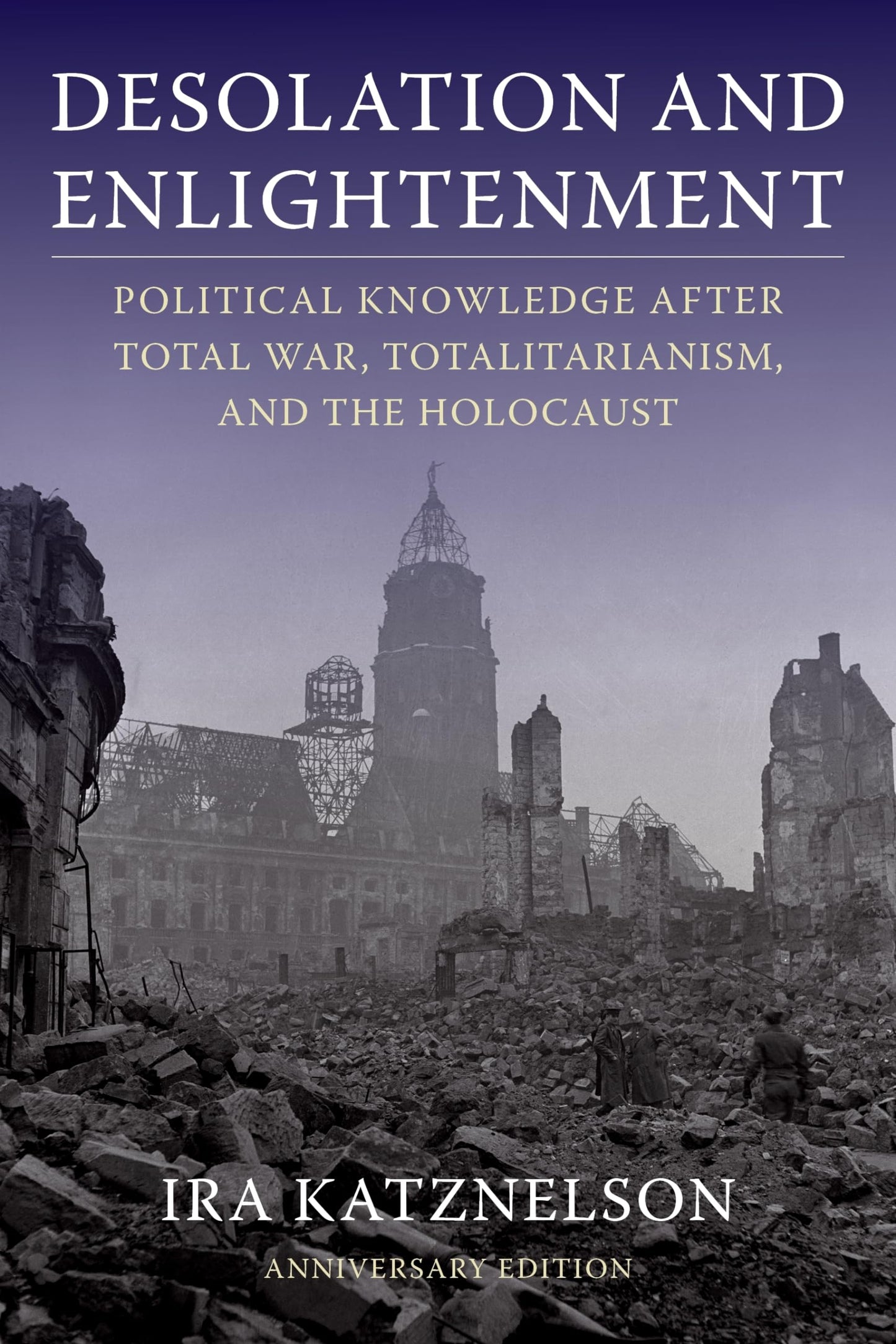 Desolation and Enlightenment: Political Knowledge After Total War, Totalitarianism, and the Holocaust (University Seminars)