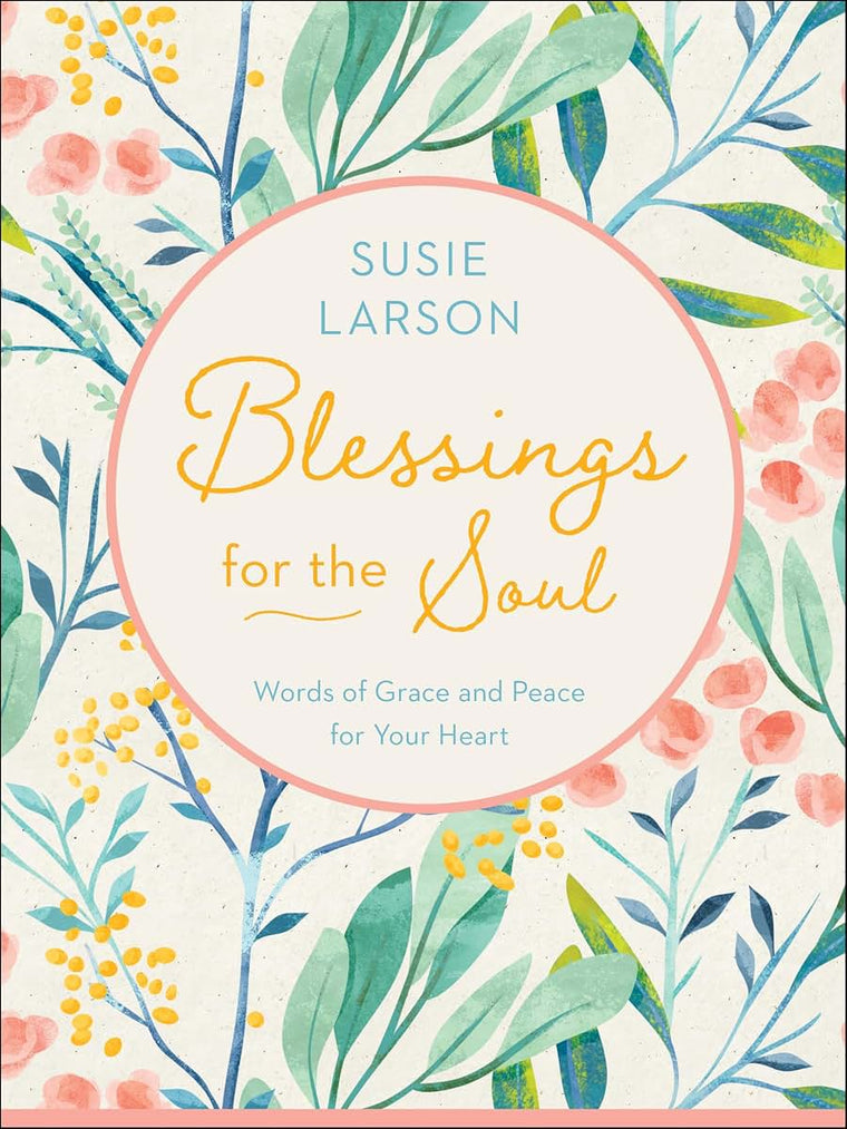 Blessings for the Soul: Words of Grace and Peace for Your Heart