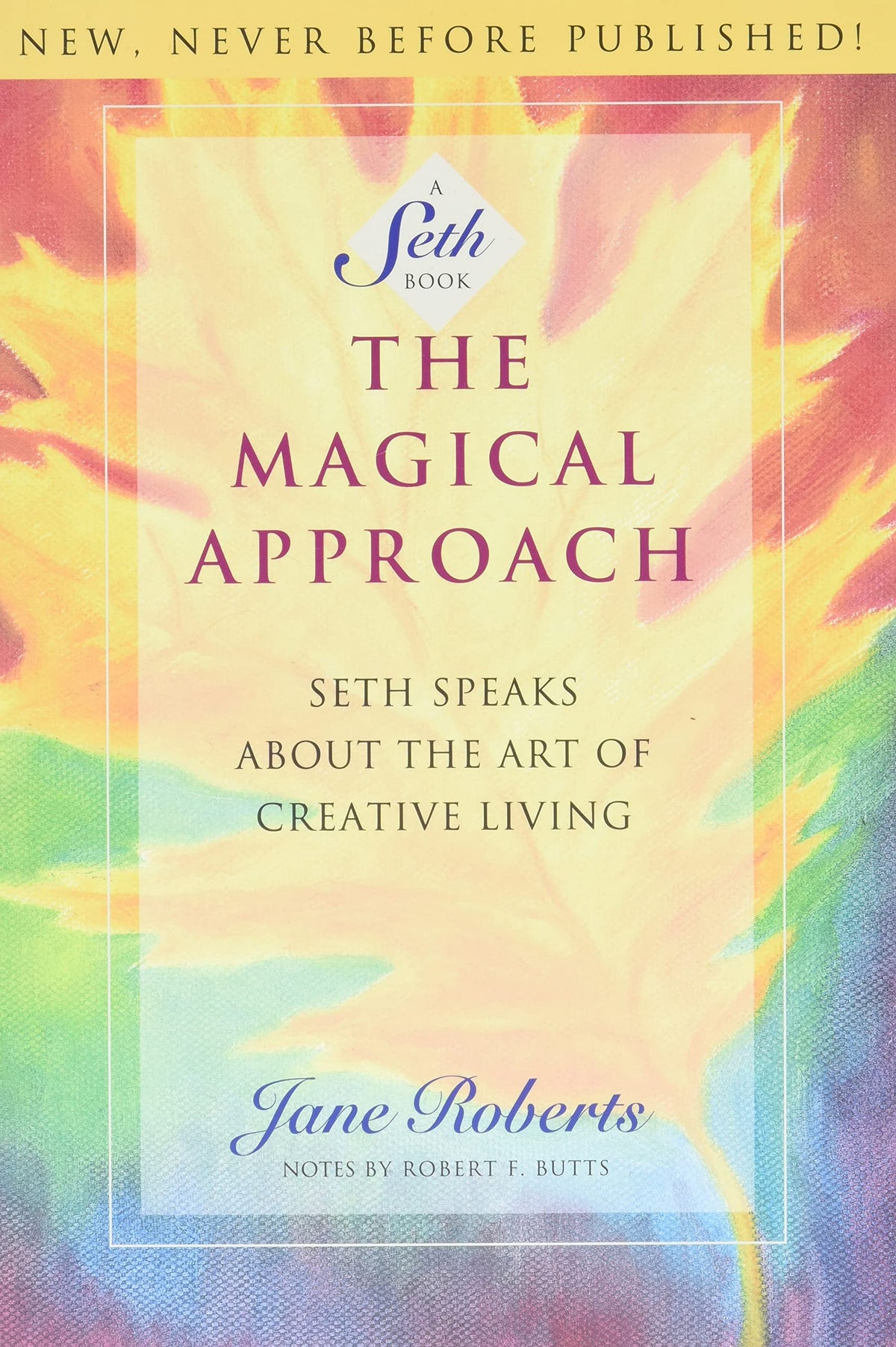 The Magical Approach: Seth Speaks About the Art of Creative Living