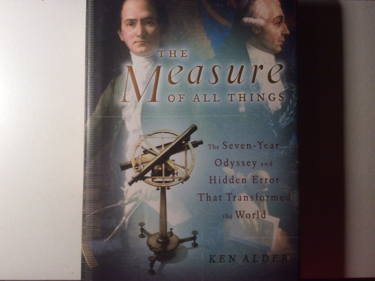 The Measure of All Things: The Seven-Year Odyssey and Hidden Error That Transformed the World