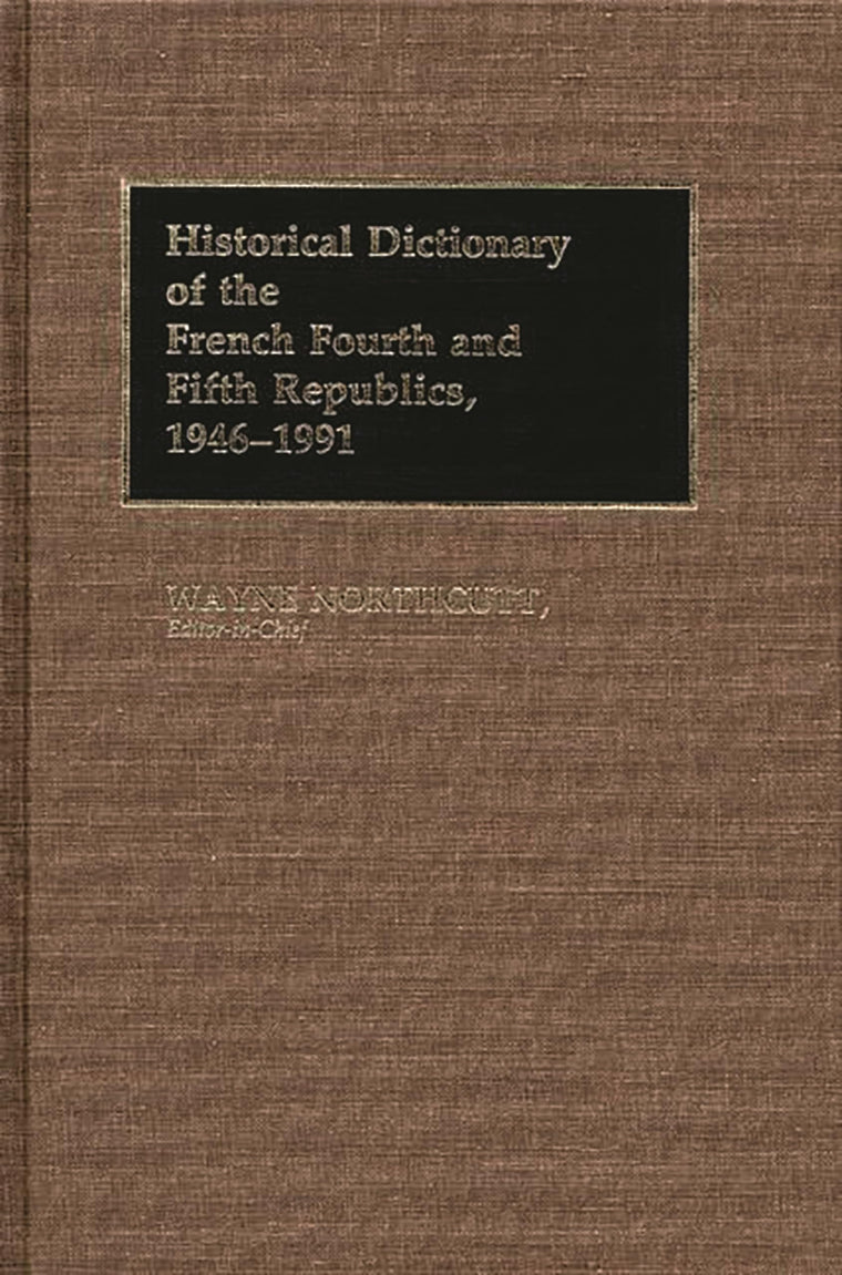 Historical Dictionary of the French Fourth and Fifth Republics, 1946-1991