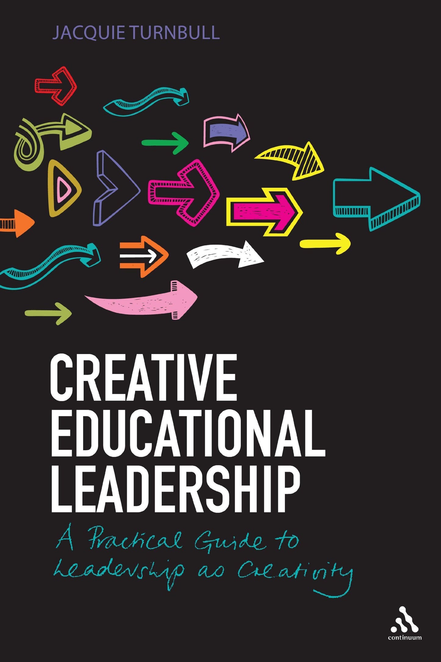 Creative Educational Leadership: A Practical Guide to Leadership as Creativity