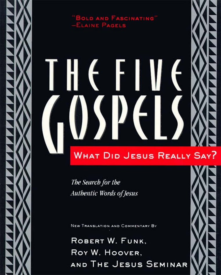 The Five Gospels: What Did Jesus Really Say? The Search for