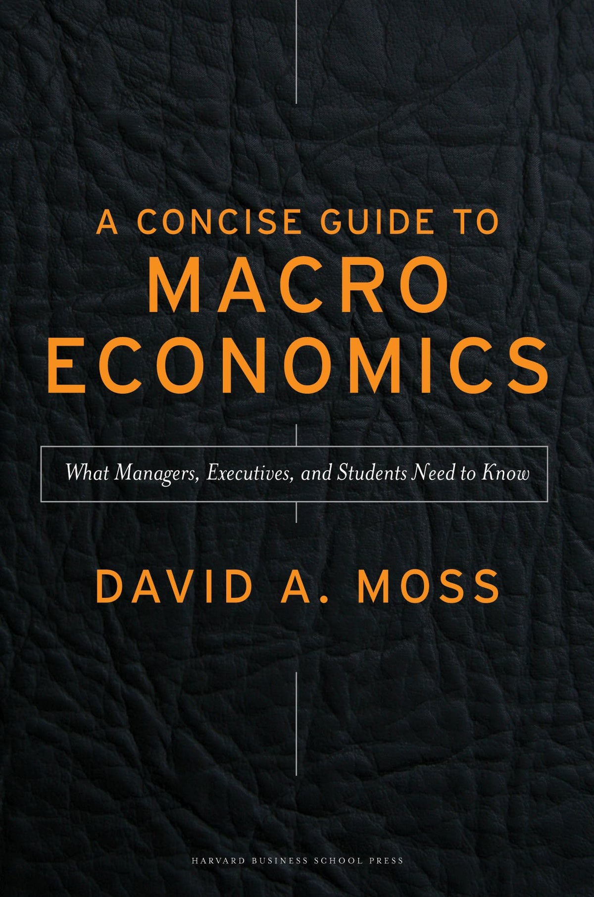 A Concise Guide to Macroeconomics: What Managers, Executives, and Students Need to Know