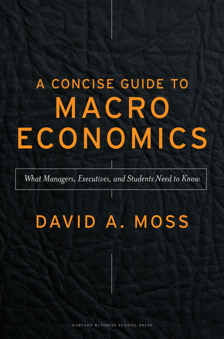 A Concise Guide to Macroeconomics: What Managers, Executives, and Students Need to Know