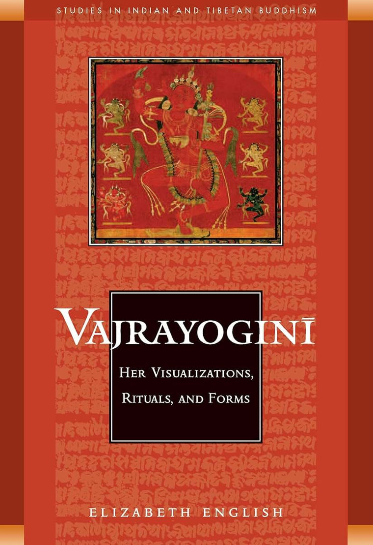 Vajrayogini: Her Visualization, Rituals, and Forms (Studies