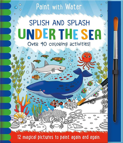 Splish and Splash - Under the Sea: Reusable, Mess-Free Activity Book for Kids Ages 3+ (Paint with Water)