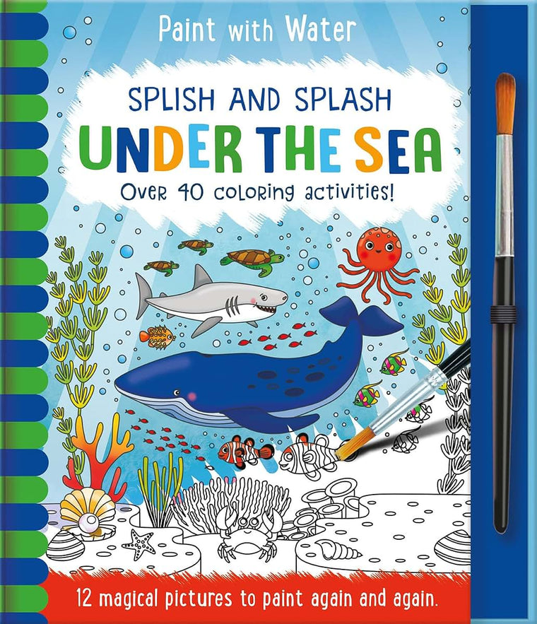 Splish and Splash - Under the Sea: Reusable, Mess-Free Activity Book for Kids Ages 3+ (Paint with Water)