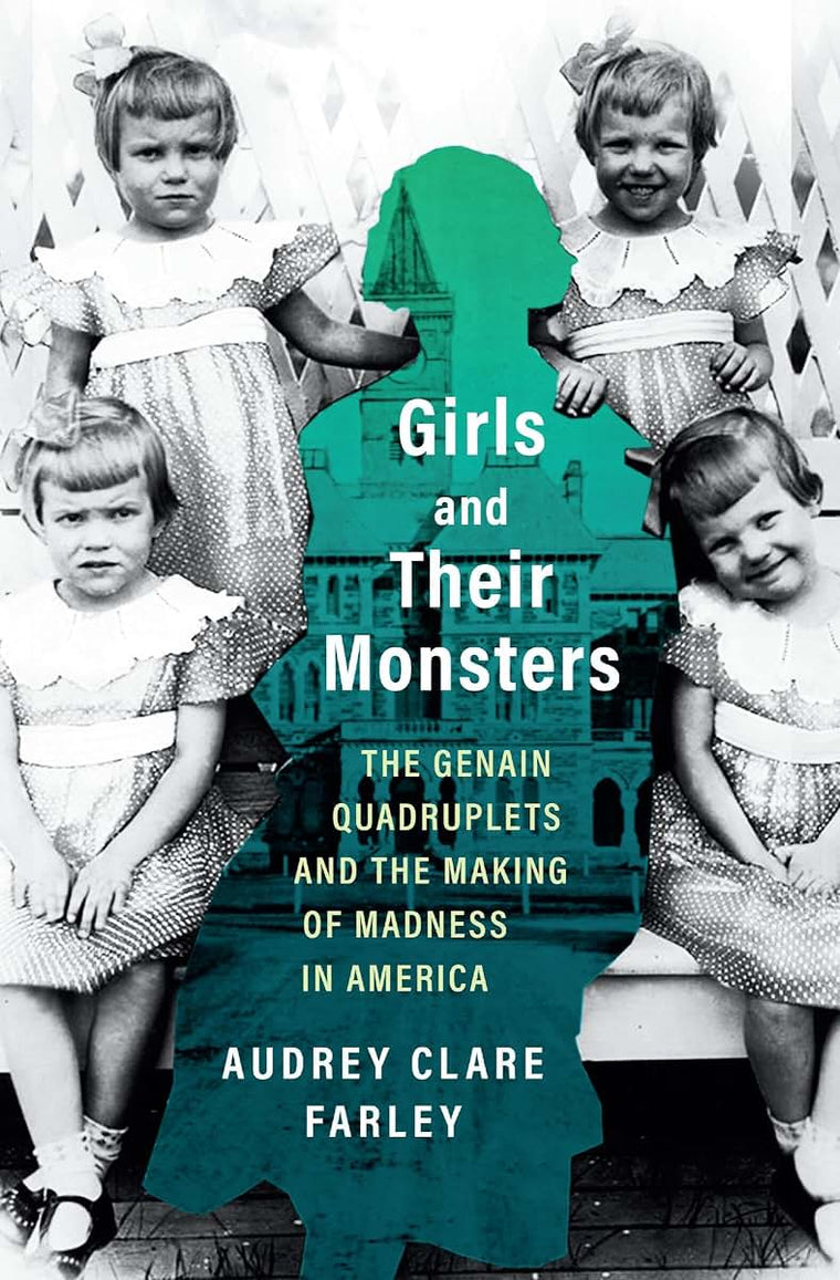 Girls and Their Monsters: The Genain Quadruplets and the Making of Madness in America