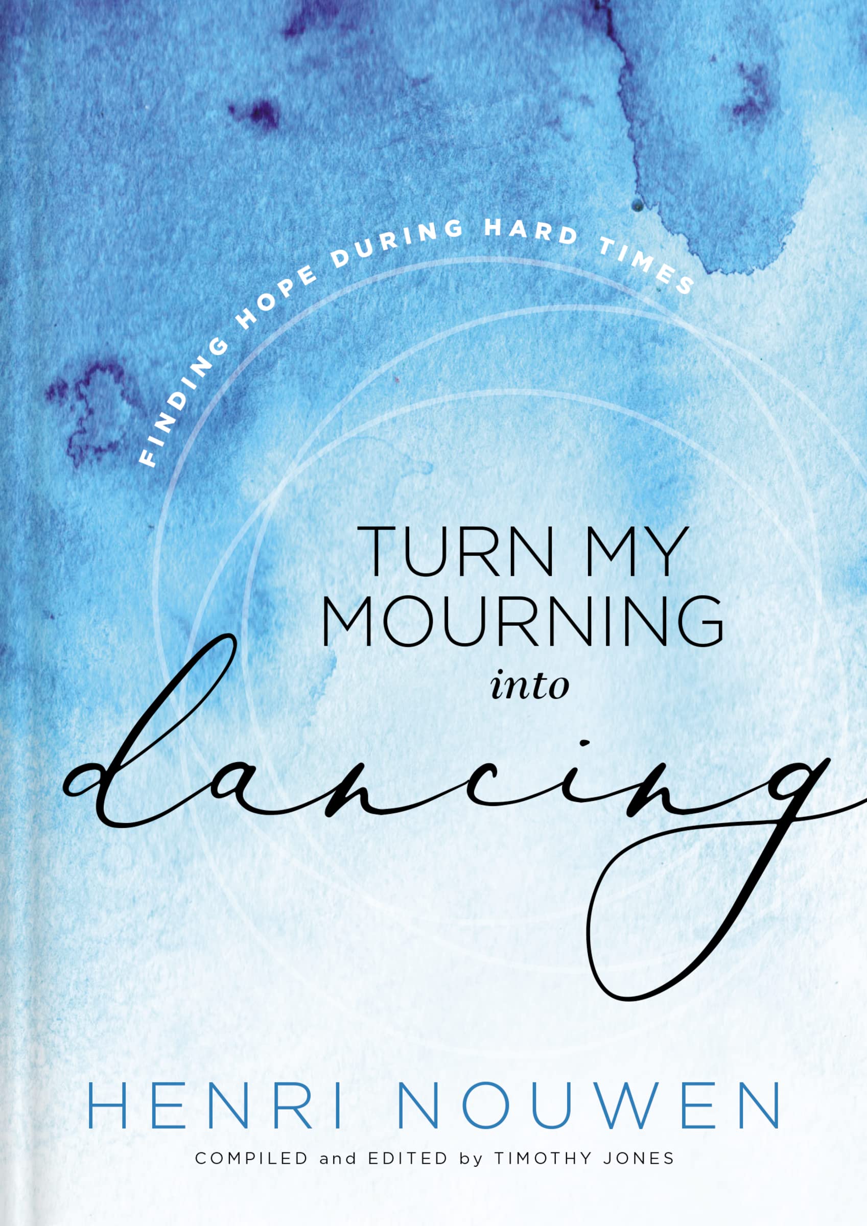 Turn My Mourning into Dancing: Finding Hope During Hard Times
