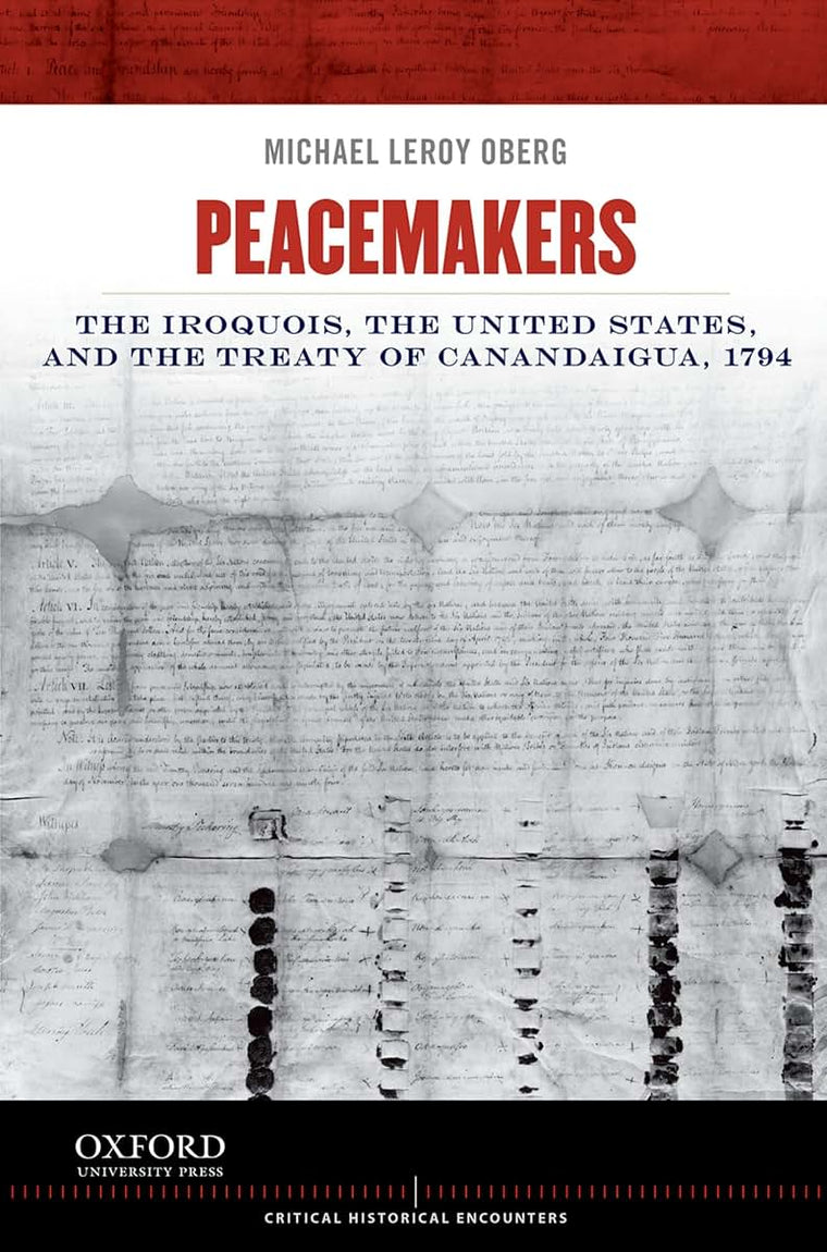 Peacemakers: The Iroquois, the United States, and the Treaty of Canandaigua, 1794 (Critical Historical Encounters Series)