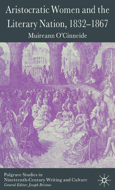 Aristocratic Women and the Literary Nation, 1832-1867 (Palgrave Studies in Nineteenth-Century Writing and Culture)