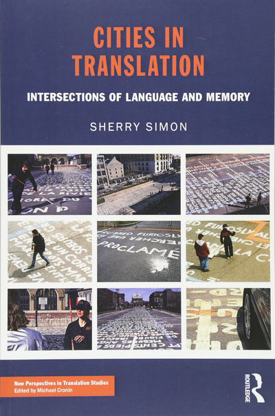 Cities in Translation: Intersections of Language and Memory (New Perspectives in Translation and Interpreting Studies)