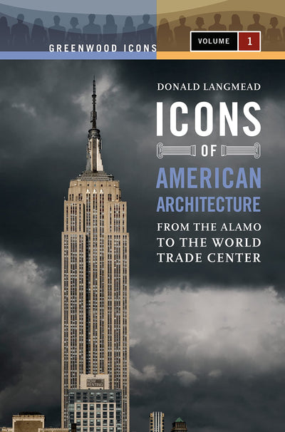 Icons of American Architecture [2 volumes]: From the Alamo to the World Trade Center [2 volumes] (Greenwood Icons)