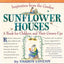 Sunflower Houses: Inspiration From the Garden--A Book for Ch