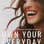 Own Your Everyday: Overcome the Pressure to Prove and Show Up for What You Were Made to Do