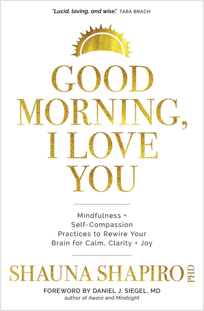 Good Morning, I Love You: Mindfulness and Self-Compassion Pr