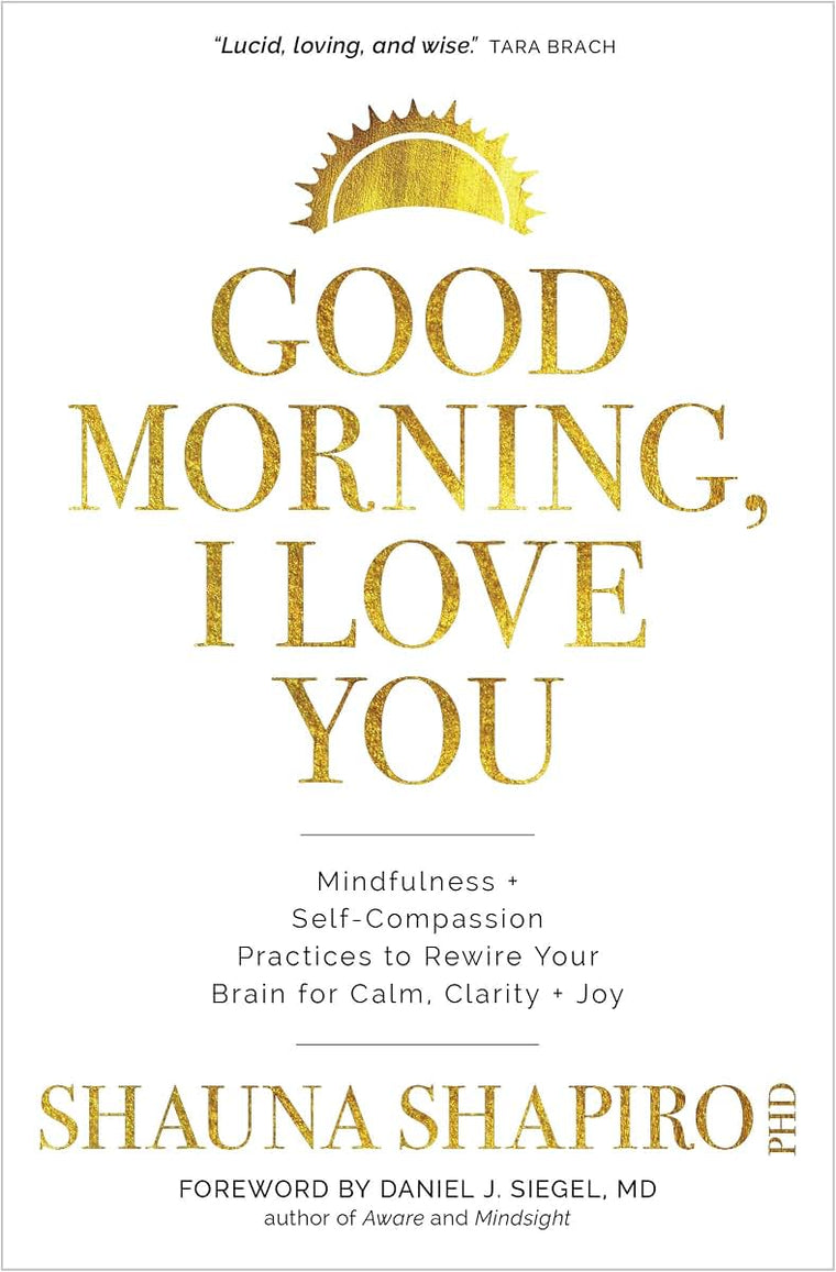 Good Morning, I Love You: Mindfulness and Self-Compassion Pr