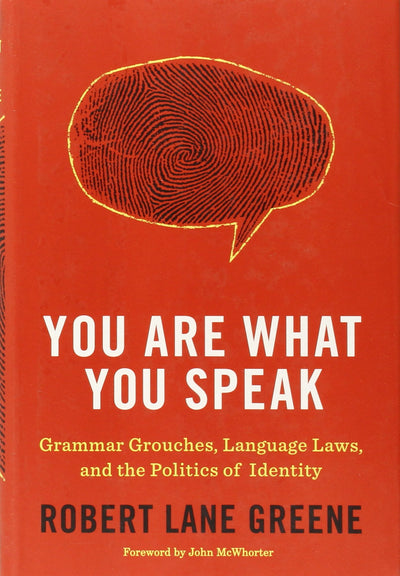You Are What You Speak: Grammar Grouches, Language Laws, and