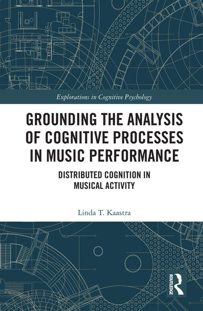 Grounding the Analysis of Cognitive Processes in Music Performance (Explorations in Cognitive Psychology)
