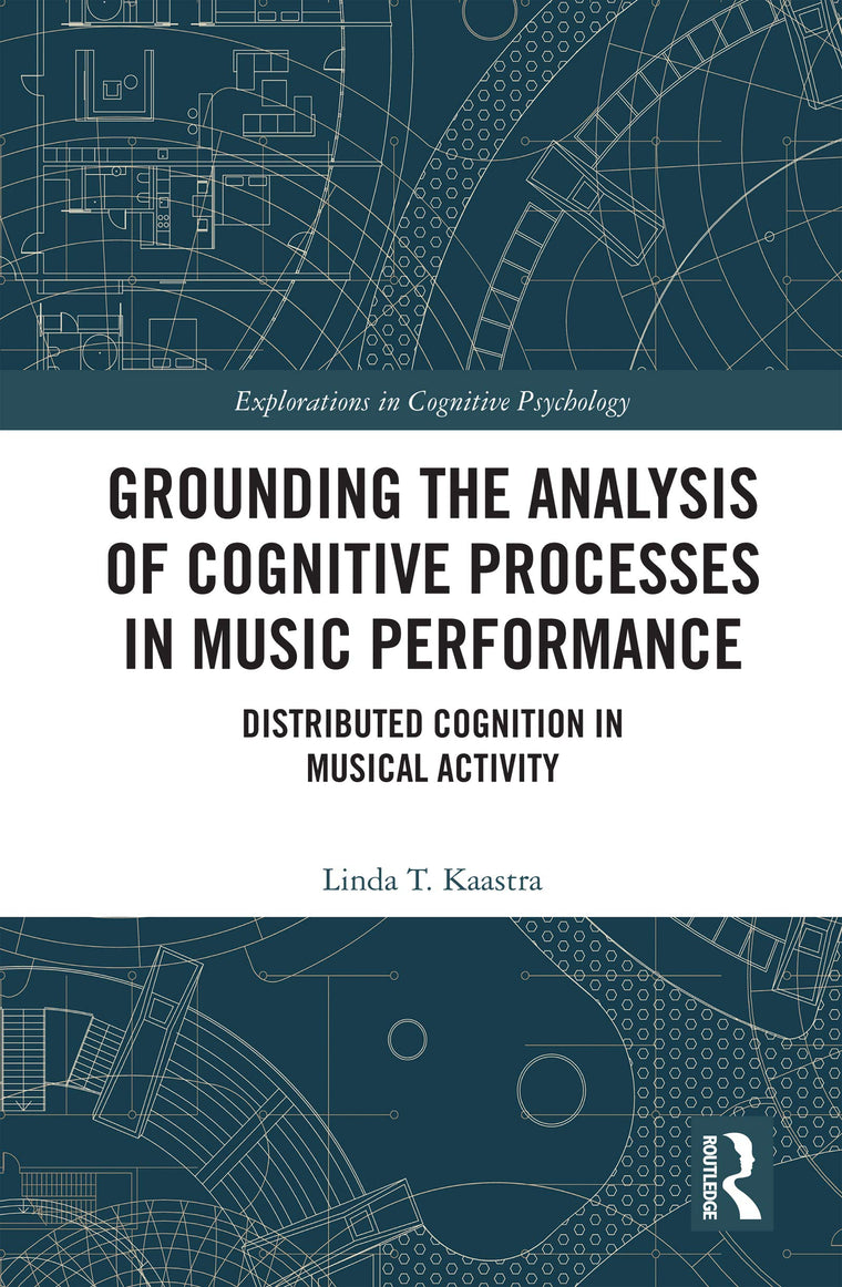 Grounding the Analysis of Cognitive Processes in Music Performance (Explorations in Cognitive Psychology)