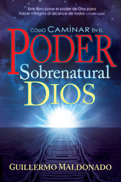 Cmo caminar en el poder sobrenatural de Dios (Spanish Edition)