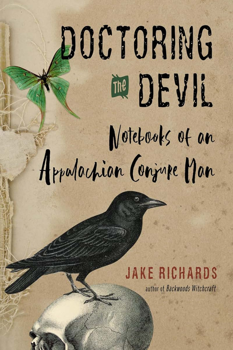 Doctoring the Devil: Appalachian Backwoods Witchcraft for Conjuring Love, Money, Justice, and Success (The Backwoods Library)
