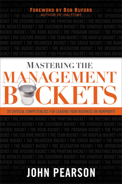 Mastering the Management Buckets: 20 Critical Competencies for Leading Your Business or Non-Profit