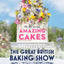 The Great British Baking Show: The Big Book of Amazing Cakes