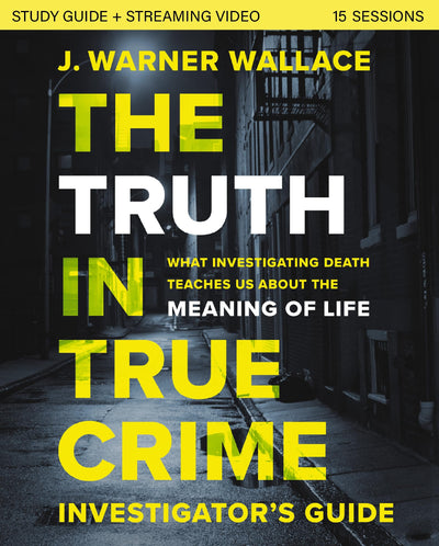 The Truth in True Crime Investigator's Guide plus Streaming Video: What Investigating Death Teaches Us About the Meaning of Life?