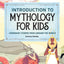 Introduction to Mythology for Kids: Legendary Stories from Around the World
