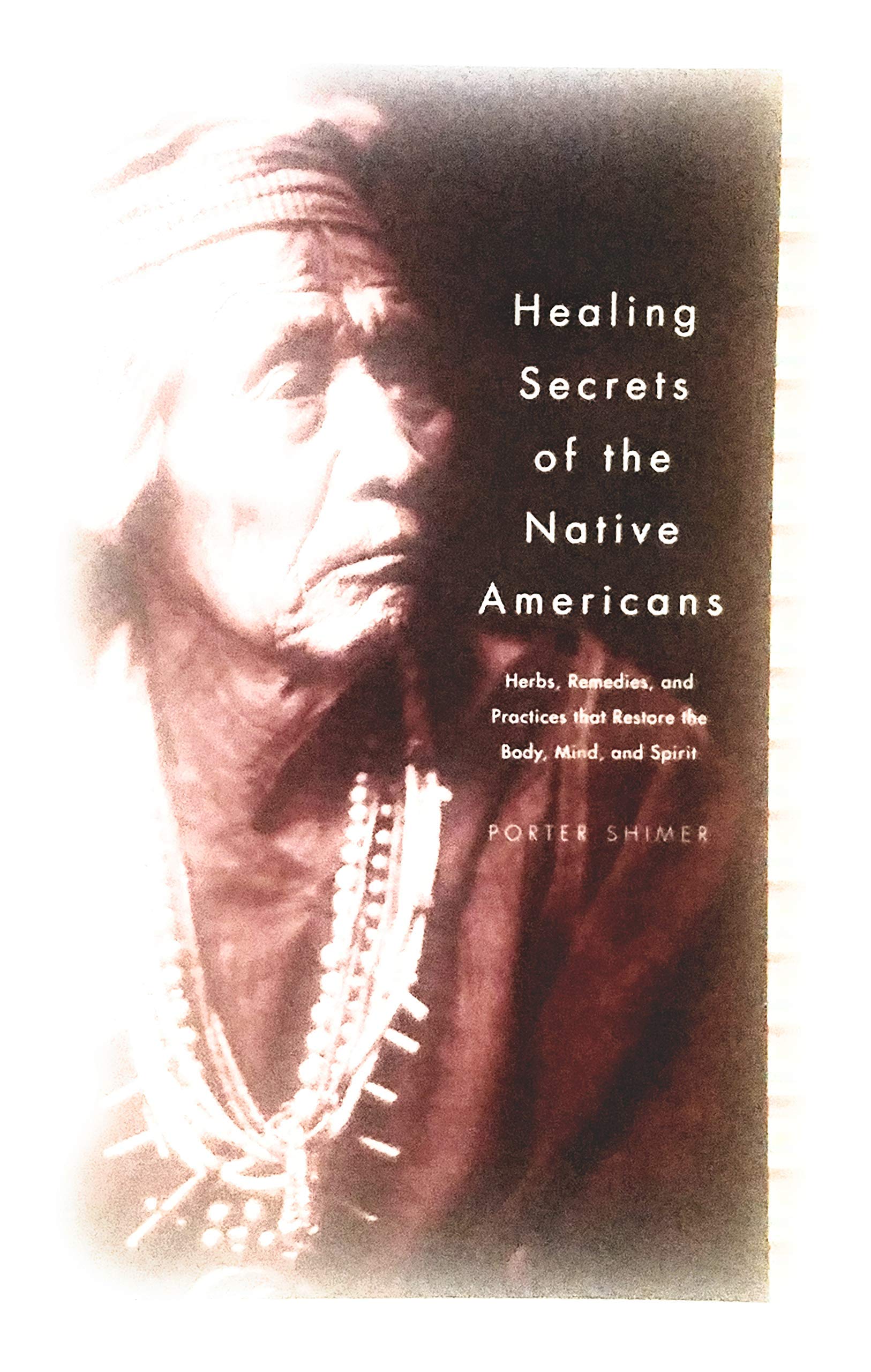 Healing Secrets of the Native Americans (Herbs, Remedies, and Practices That Restore the Body, Mind, and Spirit)