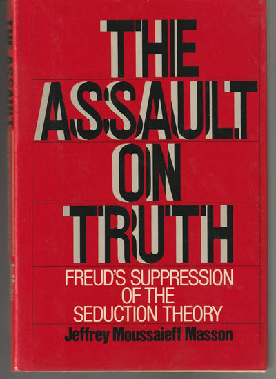 Assault on Truth: Freud's Suppression of the Seduction Theor