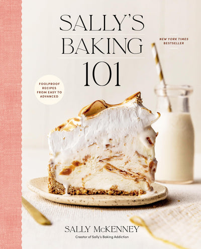 Sally's Baking 101: Foolproof Recipes from Easy to Advanced