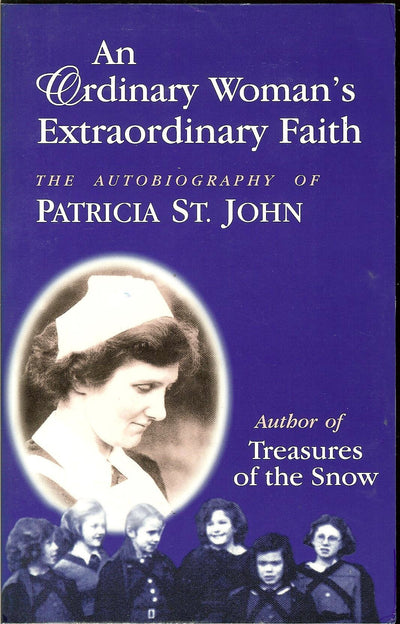 An Ordinary Woman's Extraordinary Faith: The Autobiography of Patricia St. John