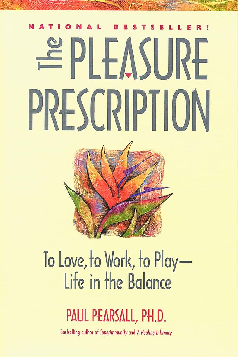 The Pleasure Prescription: To Love, to Work, to Play - Life in the Balance