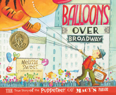 Balloons Over Broadway: An Inspiring True Story About Parade Balloons for Children (Ages 4-8)
