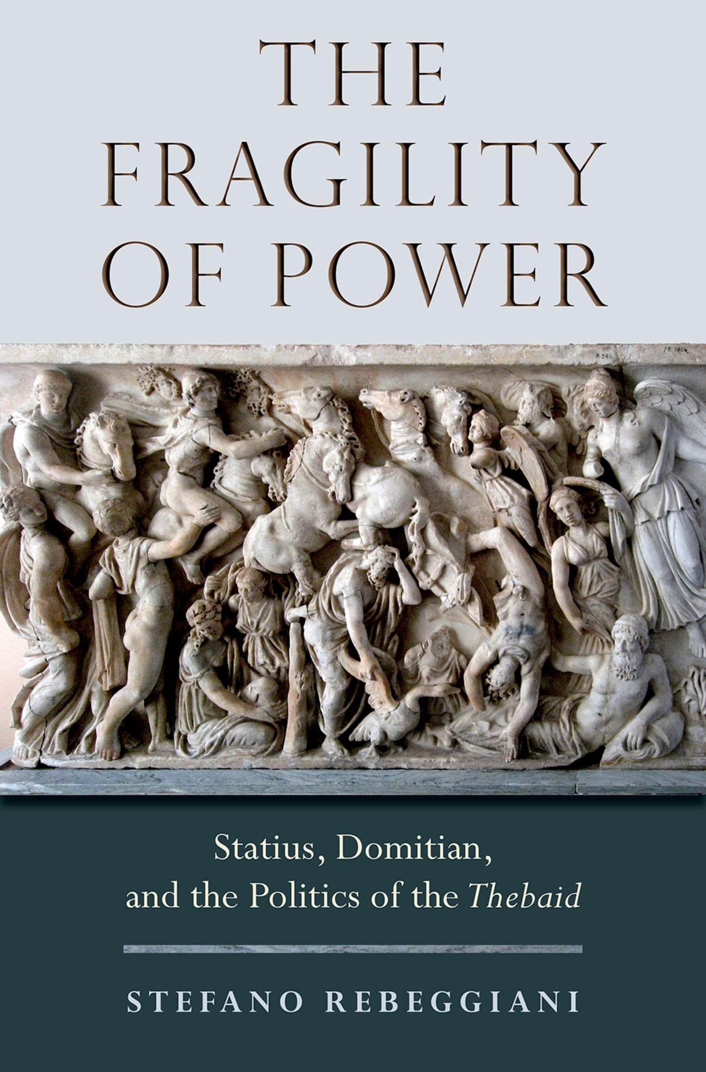 The Fragility of Power: Statius, Domitian and the Politics of the Thebaid