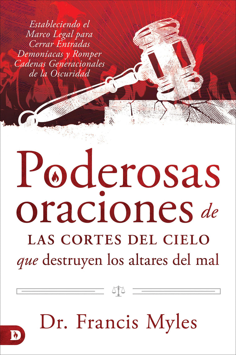 Poderosas oraciones de las cortes del cielo que destruyen los altares del mal: Estableciendo el Marco Legal para Cerrar Entradas Demoníacas y Romper ... de la Oscuridad (Spanish Edition)
