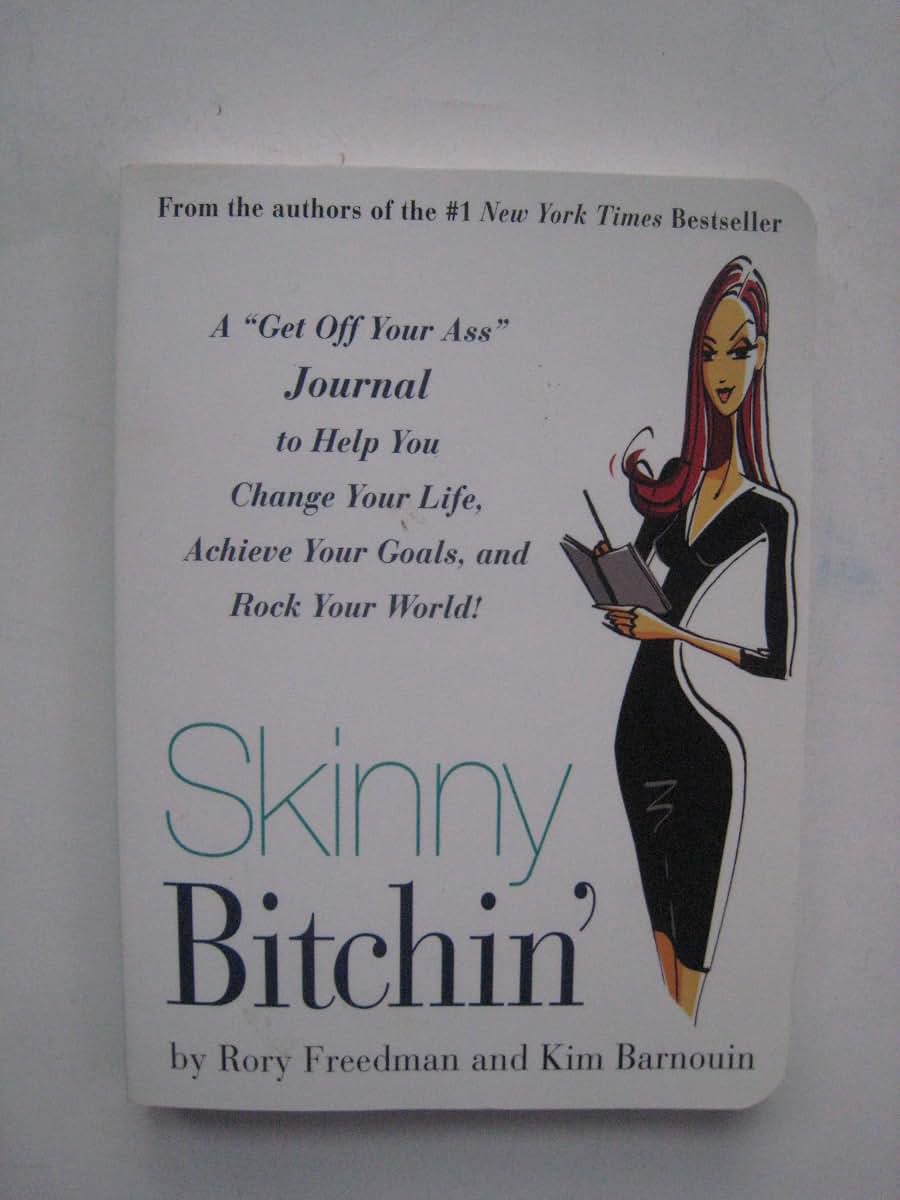 Skinny Bitchin': A ""Get Off Your Ass"" Journal to Help You Change Your Life, Achieve Your Goals, and Rock Your World!