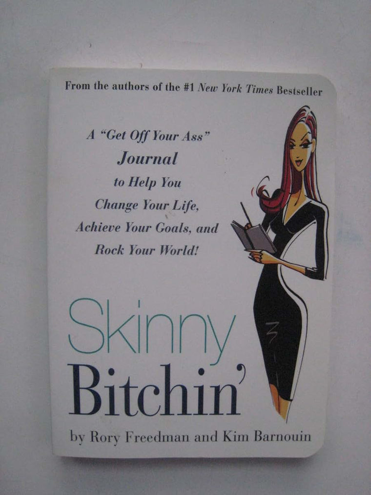 Skinny Bitchin': A ""Get Off Your Ass"" Journal to Help You Change Your Life, Achieve Your Goals, and Rock Your World!