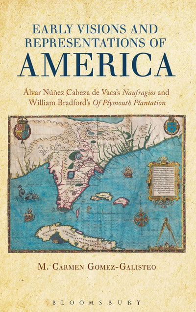Early Visions and Representations of America: Alvar Nunez Cabeza de Vacas Naufragios and William Bradfords Of Plymouth Plantation