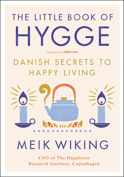 The Little Book of Hygge: Danish Secrets to Happy Living (The Happiness Institute Series)