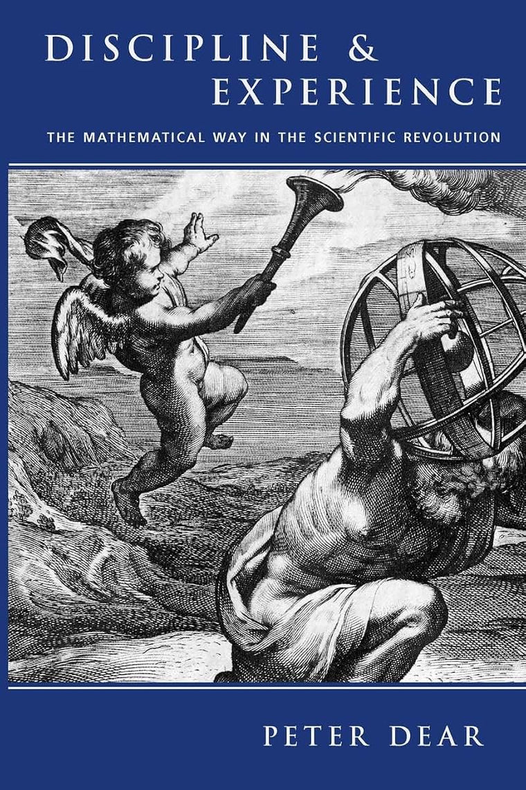 Discipline and Experience: The Mathematical Way in the Scientific Revolution (Science & Its Conceptual Foundations (Paperback))