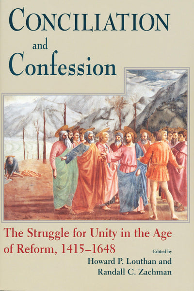 Conciliation And Confession: The Struggle for Unity in the Age of Reform, 1415-1648 (Works of Cardinal Newman: Birmingham Oratory Millennium Edit)