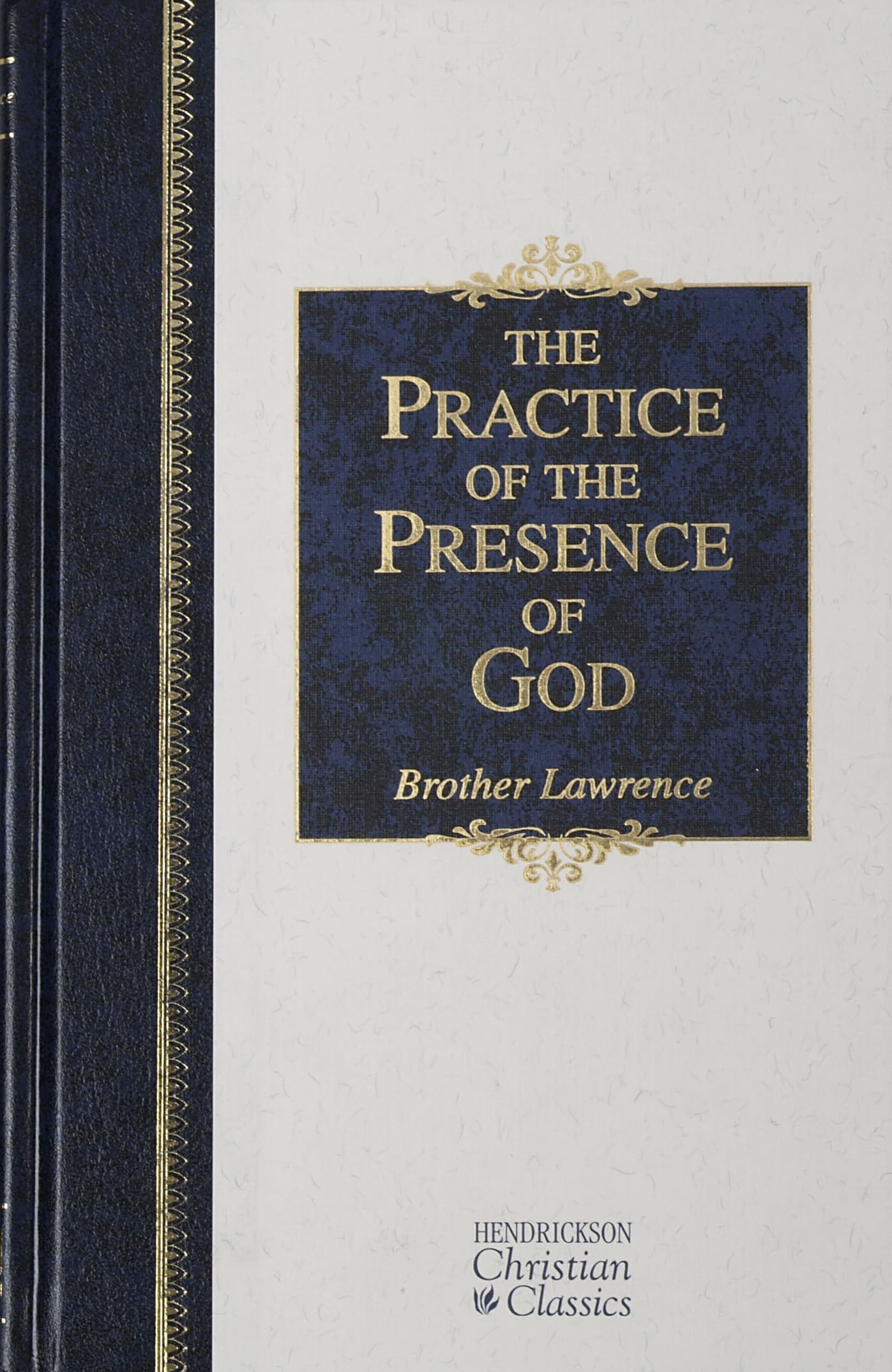 The Practice of the Presence of God: The Best Rule of Holy Life (Hendrickson Christian Classics)