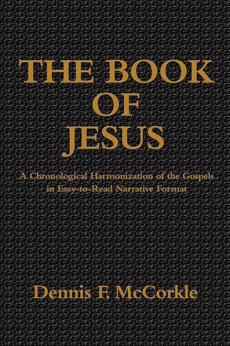 The Book of Jesus: A Chronological Harmonization of the Gospels in Easy-to-Read Narrative Format