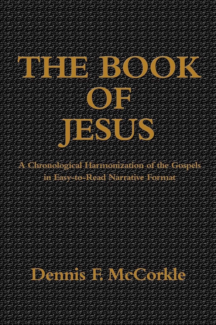 The Book of Jesus: A Chronological Harmonization of the Gospels in Easy-to-Read Narrative Format
